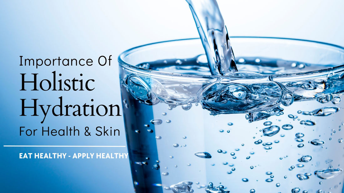 The Importance Of Holistic Hydration For Health & Skin